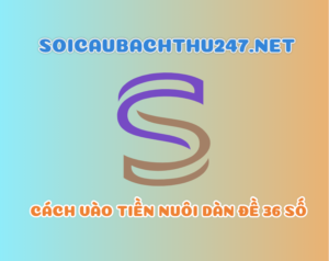 Cách vào tiền nuôi dàn đề 36 số