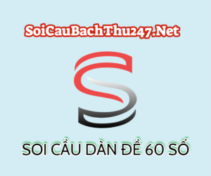 Soi cầu bạch thủ chốt dàn đề 60 số